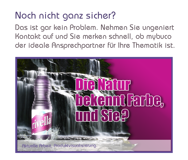 Noch nicht ganz sicher?
Das ist gar kein Problem. Nehmen Sie ungeniert Kontakt auf und Sie merken schnell, ob mybuco buser visual design der ideale Ansprechpartner für Ihre Thematik ist..